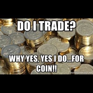 Yes I do trade...for coin!